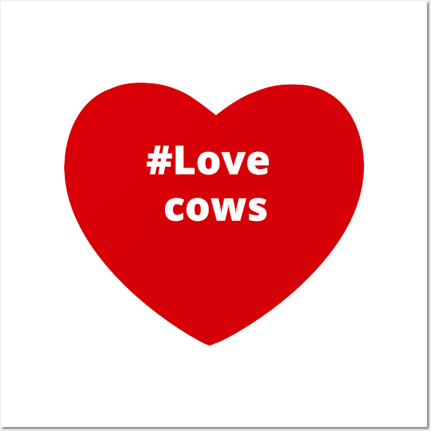 Love Cows - Hashtag Heart Wall Art by support4love